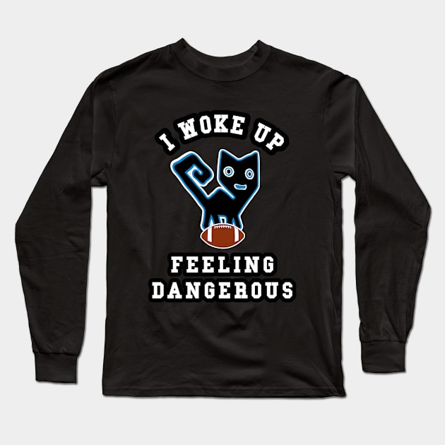 🏈 I Woke Up Feeling Dangerous, Feline Football Team Spirit Long Sleeve T-Shirt by Pixoplanet